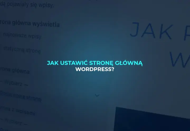 Jak ustawić stronę główną w WordPressie? Przewodnik krok po kroku